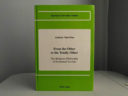 Stock image for From the Other to the Totally Other The Religious Philosophy of Emmanuel Levinas for sale by Last Exit Books