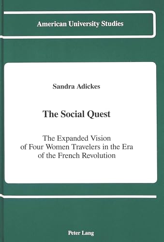 9780820406572: The Social Quest: The Expanded Vision of Four Women Travelers in the Era of the French Revolution: 92 (American University Studies, Series 9: History)