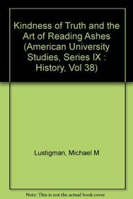 9780820406725: Kindness of Truth and the Art of Reading Ashes (American University Studies)