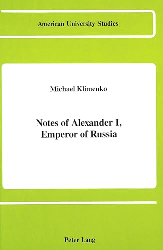 Beispielbild fr Notes of Alexander I, Emperor of Russia (American University Studies, Series XII, Slavic Languages and Literature, Vol 3) zum Verkauf von Revaluation Books