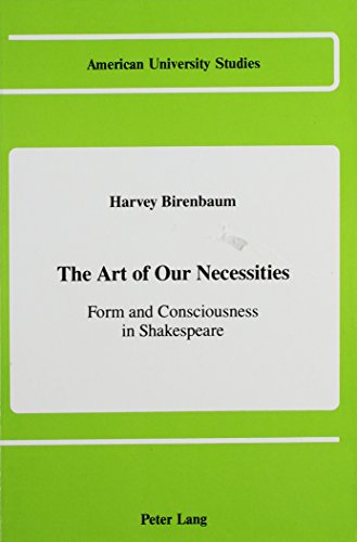 Stock image for The Art of Our Necessities: Form and Consciousness in Shakespeare (American University Studies) for sale by HPB-Red