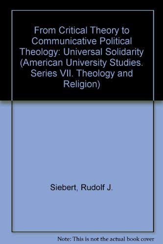 9780820408088: From Critical Theory to Communicative Political Theology: Universal Solidarity: 52 (American University Studies Series Vii: Theology & Religion)