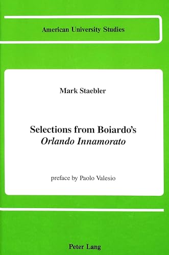 9780820408422: Selections from Boiardo's Orlando Innamorato: preface by Paolo Valesio (American University Studies)