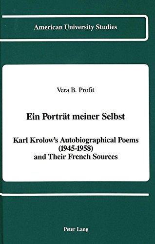 9780820408514: Ein Portreat Meiner Selbst: Karl Krolow's Autobiographical Poems (1945-1958) and Their French Sources: 74 (American University Studies Series 1: Germanic Languages and Literature)