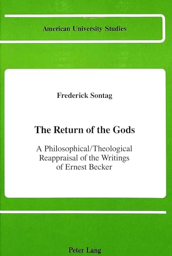 9780820409092: The Return of the Gods: A Philosophical / Theological Reappraisal of the Writings of Ernest Becker: 78 (American University Studies, Series 5: Philosophy)