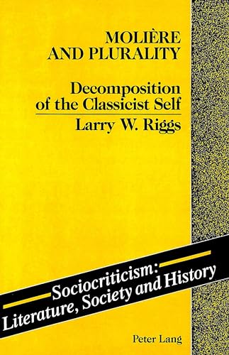 Imagen de archivo de Sociocriticism: Literature, Society and History: Moliere and Plurality: Decomposition of the Classicist Self (Volume 1) a la venta por Anybook.com