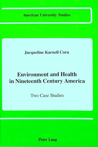 Stock image for Environment and Health in Nineteenth Century America: Two Case Studies (American University Studies) for sale by Southern Maryland Books