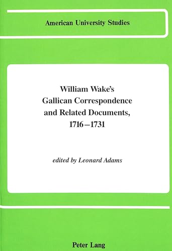 9780820410548: William Wake's Gallican Correspondence and Related Documents 1716-1731: Volume IV: 18 December 1721 - 7 April 1724 (American University Studies)