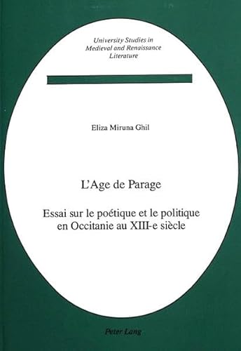 9780820410722: L'Age de Parage: Essai Sur le Poetique et le Politique en Occitanie au XIIIE Siecle: 4 (University Studies in Medieval and Renaissance Literature)