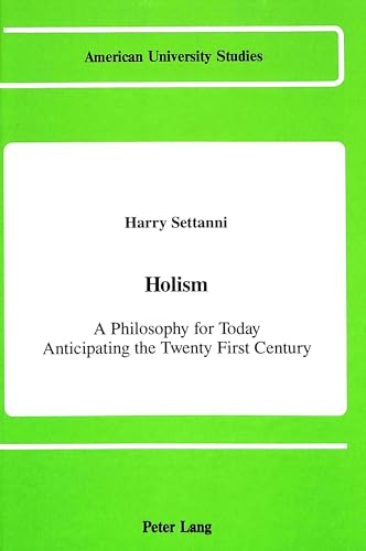 9780820411385: Holism: A Philosophy for Today Anticipating the Twenty-First Century: 84 (American University Studies, Series 5: Philosophy)
