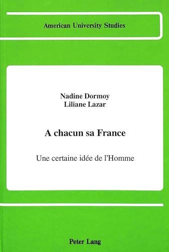 A chacun sa France: Une certaine idÃ©e de l'Homme (American University Studies) (French Edition) (9780820411552) by Dormoy, Nadine; Lazar, Liliane