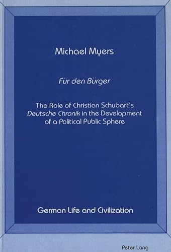 Beispielbild fr Für Den Bürger : The Role of Christian Schubart's Deutsche Chronik in the Development of a Political Public Sphere(German Life and Civilization, Vol. 6) zum Verkauf von Bookmonger.Ltd