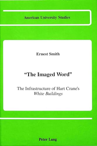 9780820411743: The Imaged Word: The Infrastructure of Hart Crane's White Buildings