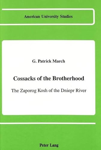 9780820411910: Cossacks of the Brotherhood: The Zaporog Kosh of the Dniepr River (American University Studies)