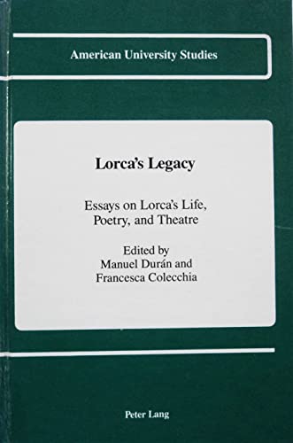 9780820412535: Lorca's Legacy: Essays on Lorca's Life, Poetry, and Theatre (American University Studies)