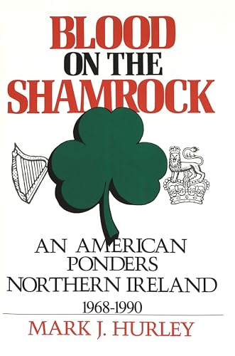 Imagen de archivo de Blood on the Shamrock: An American Ponders Northern Ireland, 1968-1990 (American University Studies Series IX History Volume 91) a la venta por The Warm Springs Book Company