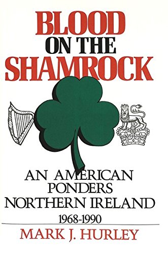 9780820412627: Blood on the Shamrock: An American Ponders Northern Ireland, 1968-1990: 91 (American University Studies, Series 9: History)