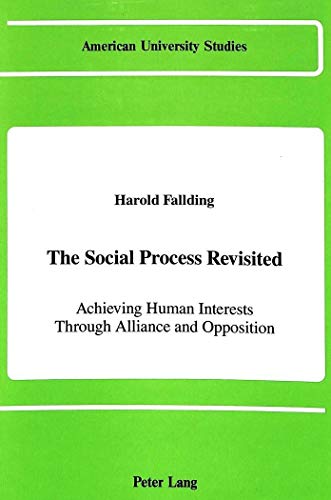 Stock image for The Social Process Revisited: Achieving Human Interests Through Alliance and Opposition (American University Studies: Series XI: Anthropology and Sociology, Vol. 49) for sale by Persephone's Books