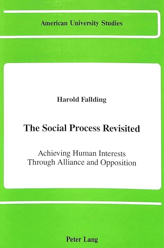 Stock image for The Social Process Revisited: Achieving Human Interests Through Alliance and Opposition (American University Studies: Series XI: Anthropology and Sociology, Vol. 49) for sale by Persephone's Books