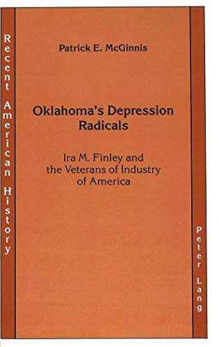 9780820412955: Oklahoma's Depression Radicals: Ira M. Finley and the Veterans of Industry of America: 3 (Recent American History)
