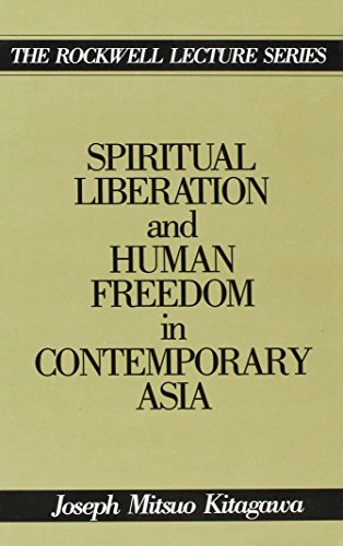 Spiritual Liberation and Human Freedom in Contemporary Asia (The Rockwell Lecture Series) (9780820413181) by Kelber, Werner H.; Joseph Mitsuo Kitagawa