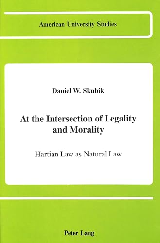 Beispielbild fr At the Intersection of Legality and Morality: Hartian Law as Natural Law: 97 (American University Studies, Series 5: Philosophy) zum Verkauf von WorldofBooks
