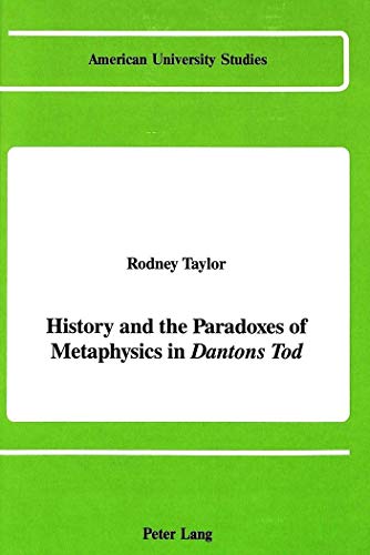 9780820413464: History and the Paradoxes of Metaphysics in Dantons Tod: 100 (American University Studies, Series 5: Philosophy)