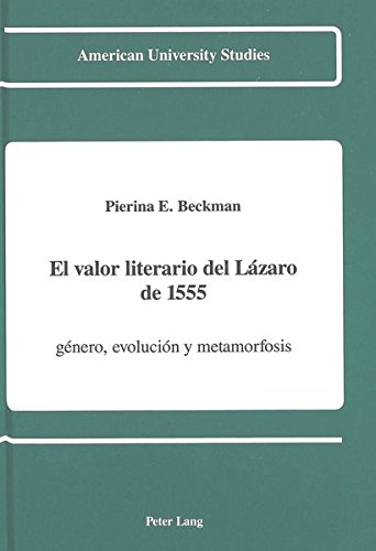9780820413785: El Valor Literario del Lazaro De 1555: Genero, Evolucion y Metamorfosis: 153 (American University Studies, Series 2: Romance, Languages & Literature)