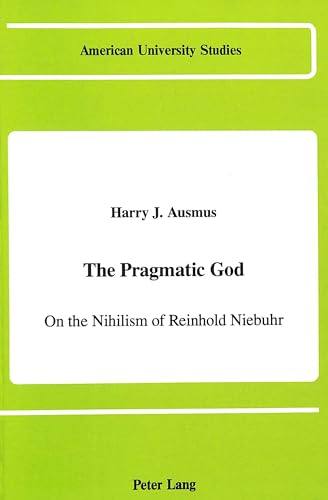 9780820413792: The Pragmatic God: On the Nihilism of Reinhold Niebuhr: 80