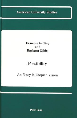 Possibility: An Essay in Utopian Vision (American University Studies) (9780820414317) by Golffing, Prof. Francis; Gibbs, Barbara