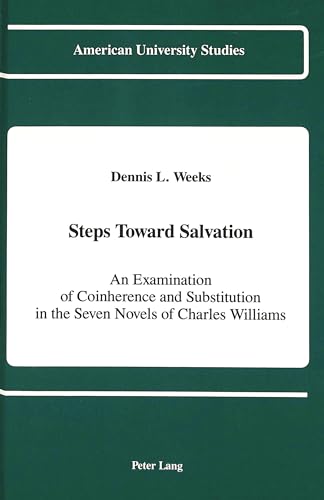 Stock image for Steps Toward Salvation: An Examination of Coinherence and Substitution in the Seven Novels of Charles Williams (American University Studies) for sale by GridFreed