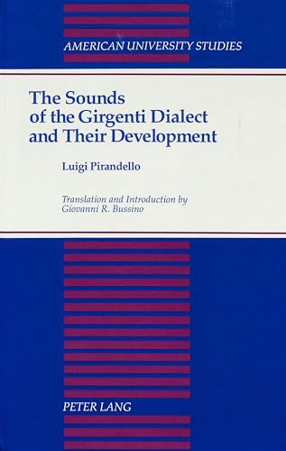The Sounds of the Girgenti Dialect and Their Development: Translation and Introduction by Giovanni R. Bussino (American University Studies) (9780820414577) by Bussino, Giovanni R.