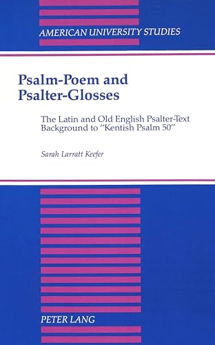 Psalm Poem And Psalter Glosses The Latin And Old English Psalter Text Background To Kentish Psalm 50 American University Studies Abebooks Keefer Sarah Larratt