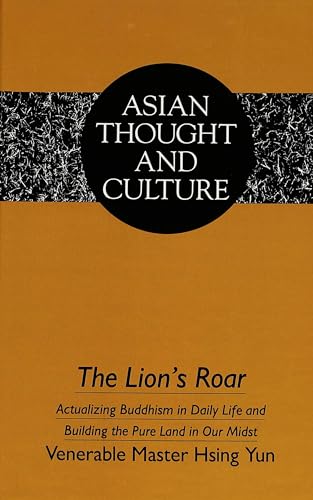 THE LION'S ROAR: ACTUALIZING BUDDHISM IN DAILY LIFE AND BUILDING THE PURE LAND IN OUR MIDST (ASIA...