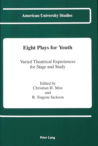 Eight Plays for Youth: Varied Theatrical Experiences for Stage and Study (American University Studies) (9780820415543) by Moe, Christian H.; Jackson, R. Eugene