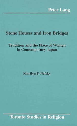 Beispielbild fr Stone Houses and Iron Bridges: Tradition and the Place of Women in Contemporary Japan zum Verkauf von A Book By Its Cover