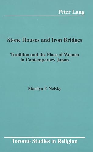 Imagen de archivo de Stone Houses and Iron Bridges: Tradition and the Place of Women in Contemporary Japan a la venta por A Book By Its Cover