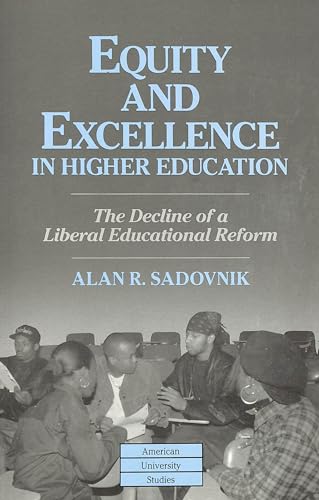 Stock image for Equity and Excellence in Higher Education: The Decline of a Liberal Educational Reform (American University Studies) for sale by cornacres