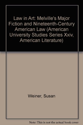 Law in Art: Melville's Major Fiction and Nineteenth-Century American Law (American University Studies) (9780820416335) by Weiner, Susan