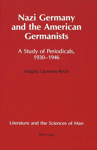 9780820416564: Nazi Germany and the American Germanists: A Study of Periodicals, 1930-1946: 2 (Literature and the Sciences of Man)