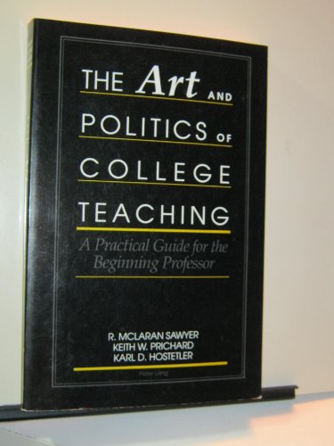 Stock image for The Art and Politics of College Teaching: A Practical Guide for the Beginning Professor R. McLaran Sawyer Keith W. Prichard for sale by Aragon Books Canada