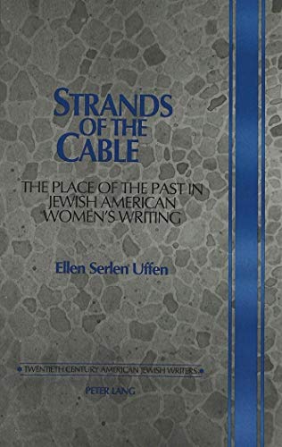 9780820417011: Strands of the Cable: The Place of the Past in Jewish American Women's Writing: 4 (Twentieth-century American Jewish Writers)