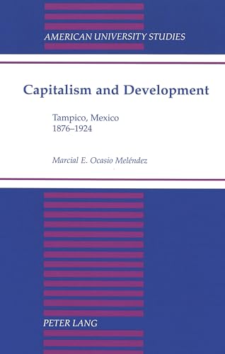 9780820417172: Capitalism and Development: Tampico, Mexico 1876-1924 (American University Studies)