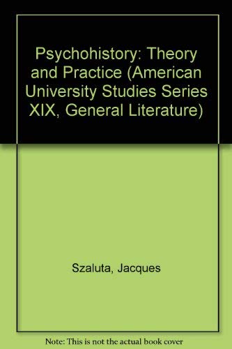 Psychohistory: Theory and Practice [American University Studies Series XIX General Literature Vol...