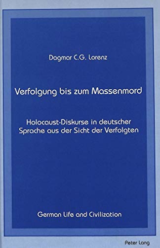9780820417516: Verfolgung bis Zum Massenmord: Holocaust-Diskurse in Deutscher Sprache aus der Sicht der Verfolgten: 11 (German Life & Civilization)