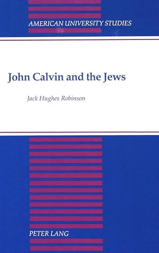 9780820417523: John Calvin and the Jews: 123 (American University Studies, Series 7: Theology & Religion)