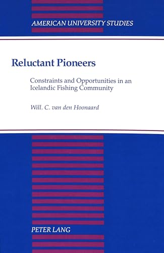 Stock image for Reluctant Pioneers: Constraints and Opportunities in an Icelandic Fishing Community.; (American University Studies, Series XI: Anthropology and Sociology, Vol. 59.) for sale by J. HOOD, BOOKSELLERS,    ABAA/ILAB