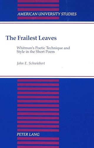 Imagen de archivo de The Frailest Leaves: Whitman's Poetic Technique and Style in the Short Poem (American University Studies) a la venta por Buyback Express