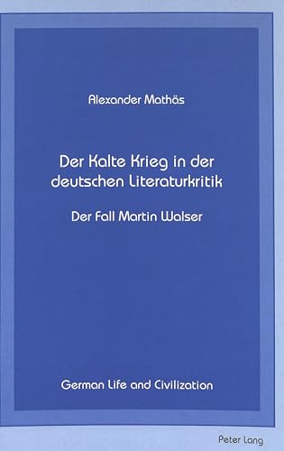 9780820418247: Der Kalte Krieg in der Deutschen Literaturkritik: Der Fall Martin Walser: 12 (German Life & Civilization)