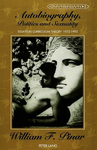 Imagen de archivo de Autobiography, Politics and Sexuality: Essays in Curriculum Theory, 1972-1992 (Counterpoints) a la venta por Else Fine Booksellers